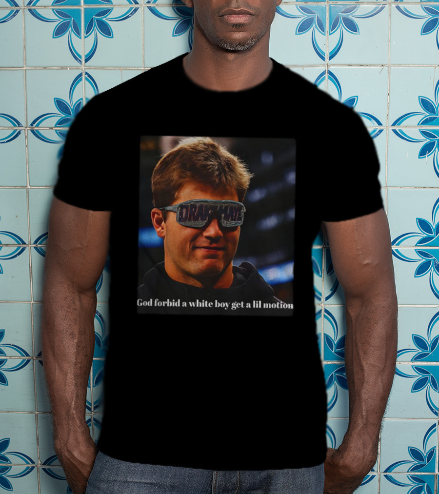 Drake Maye God Forbid A White Boy Get A Lil Motion Football Funny T-Shirt
