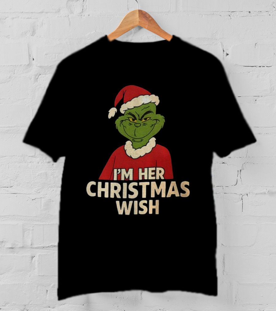 Grinch Santa Hat I'm Her Christmas Wish Merry Xmas T-Shirt