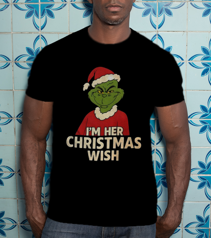 Grinch Santa Hat I'm Her Christmas Wish Merry Xmas T-Shirt