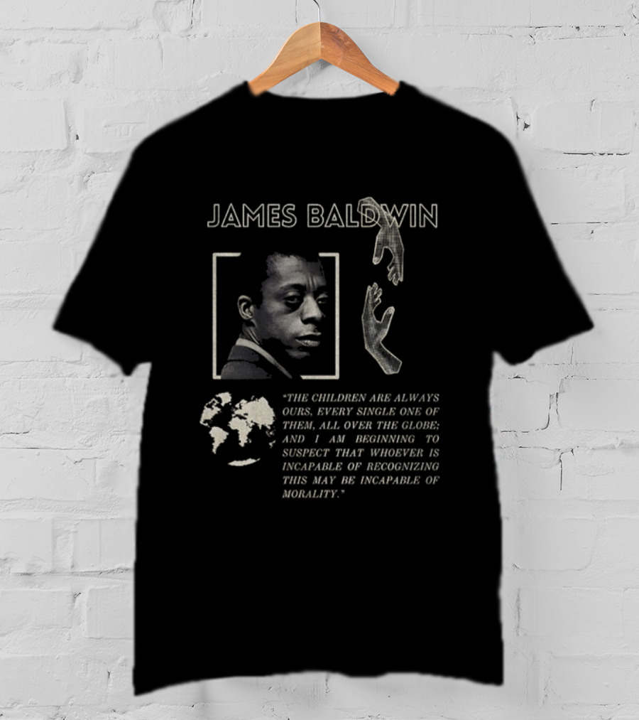 James Baldwin The Children Are Always Ours Quote Morality Global Awareness T-Shirt