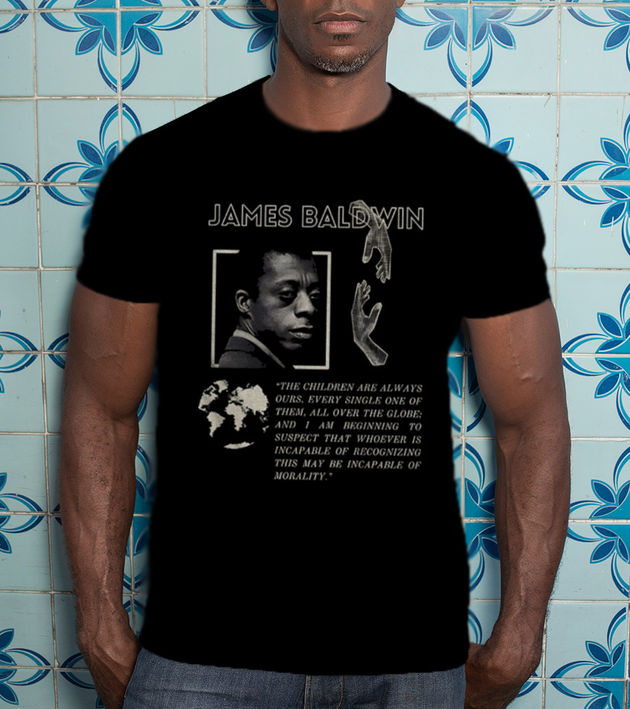 James Baldwin The Children Are Always Ours Quote Morality Global Awareness T-Shirt