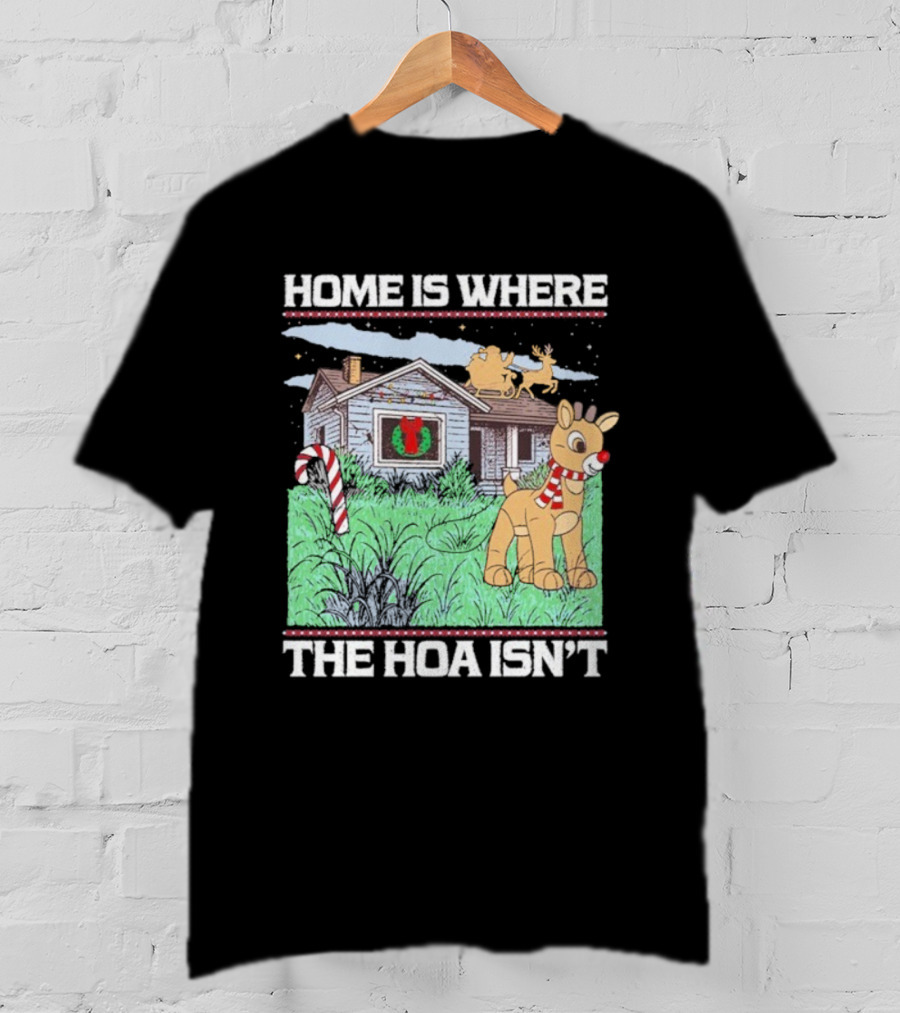 Home Is Where The HOA Isn’t Reindeer Christmas House And Santa Sleigh T-Shirt