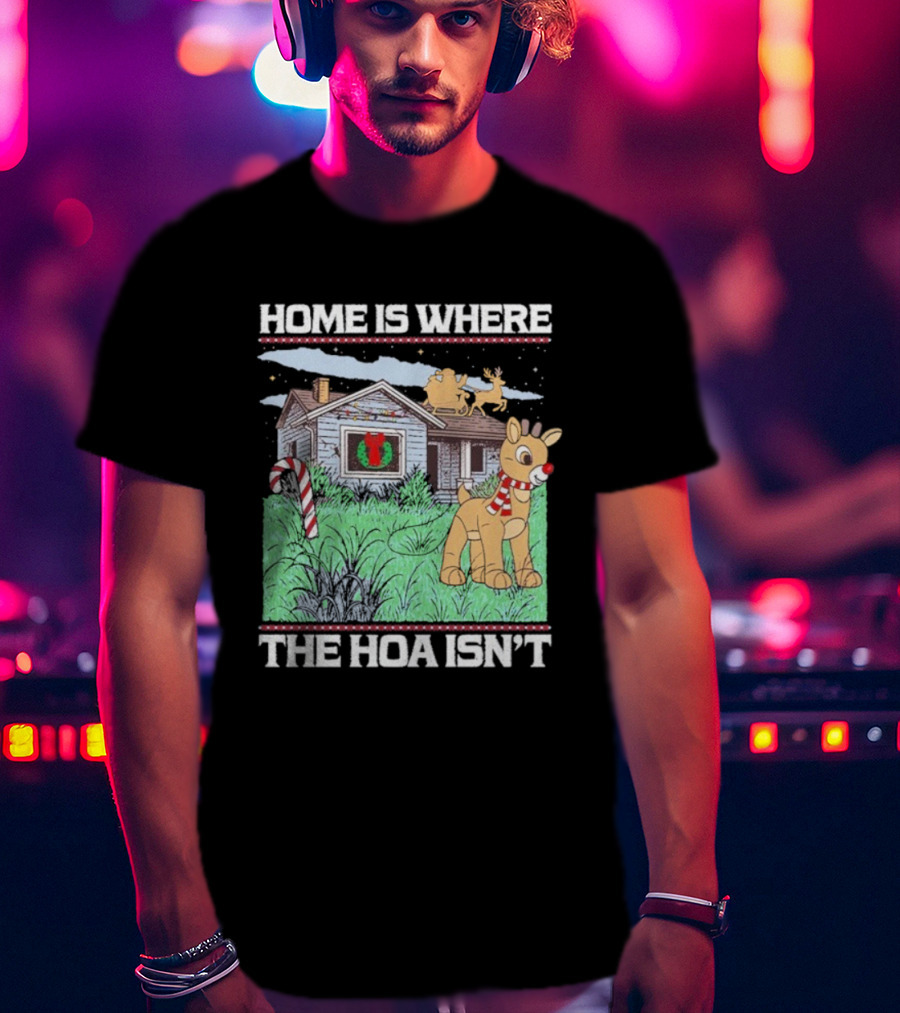 Home Is Where The HOA Isn’t Reindeer Christmas House And Santa Sleigh T-Shirt