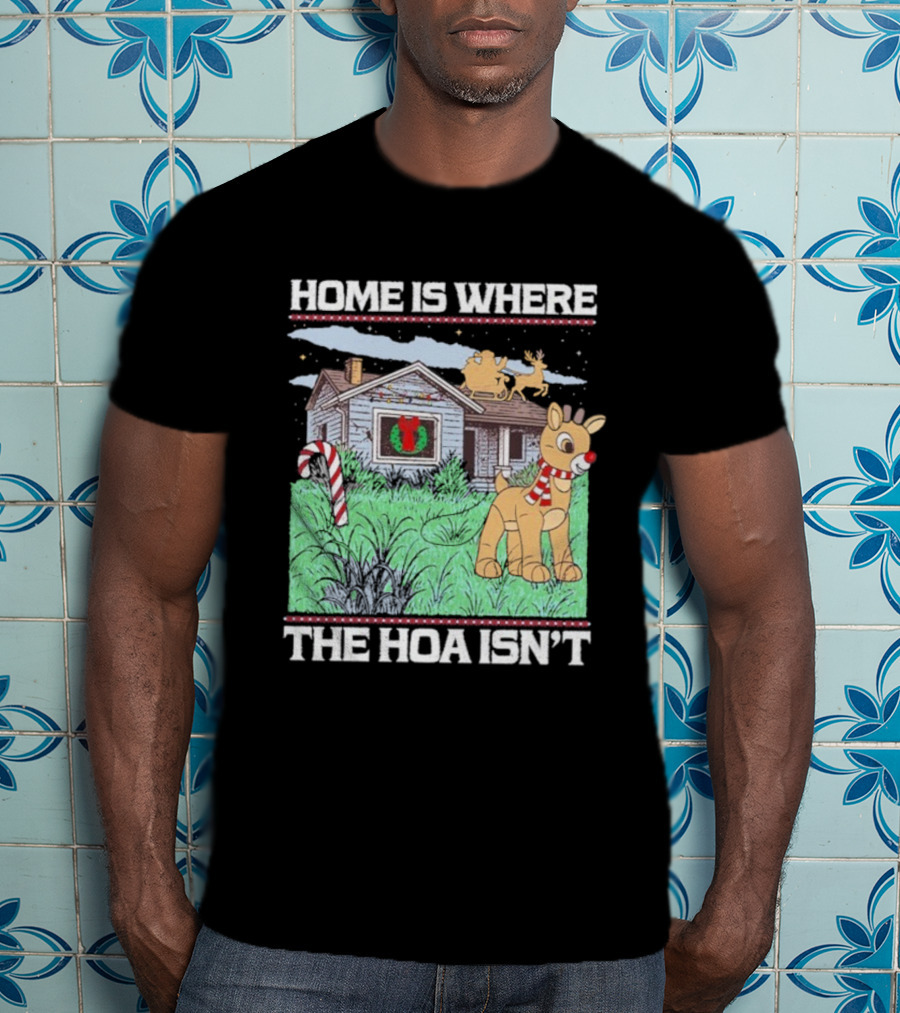 Home Is Where The HOA Isn’t Reindeer Christmas House And Santa Sleigh T-Shirt