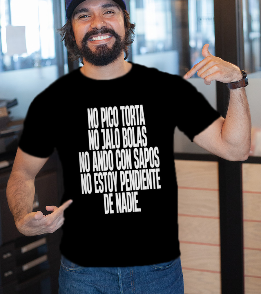 No Pico Torta No Jalo Bolas No Ando Con Sapos No Estoy Pendiente De Nadie T-Shirt