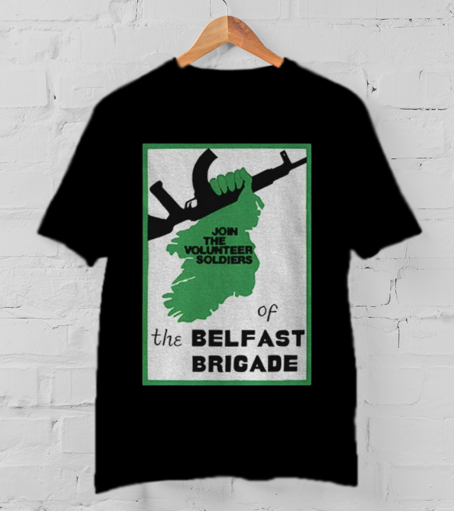Join The Volunteer Soldiers Of The Belfast Brigade Irish Republican Army IRA Liberation Pride T-Shirt