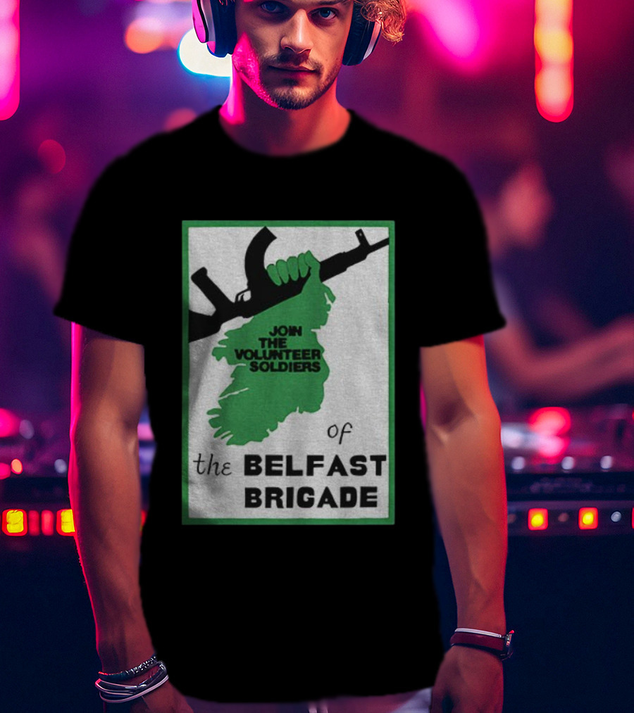 Join The Volunteer Soldiers Of The Belfast Brigade Irish Republican Army IRA Liberation Pride T-Shirt