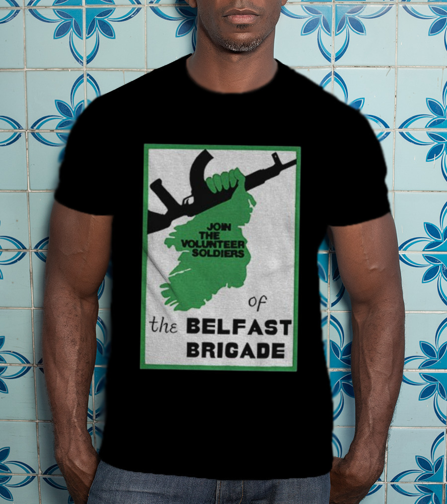 Join The Volunteer Soldiers Of The Belfast Brigade Irish Republican Army IRA Liberation Pride T-Shirt