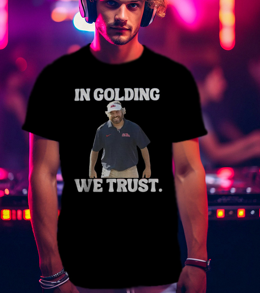 OM Rebels Football In Golding We Trust Pete Golding Support T-Shirt
