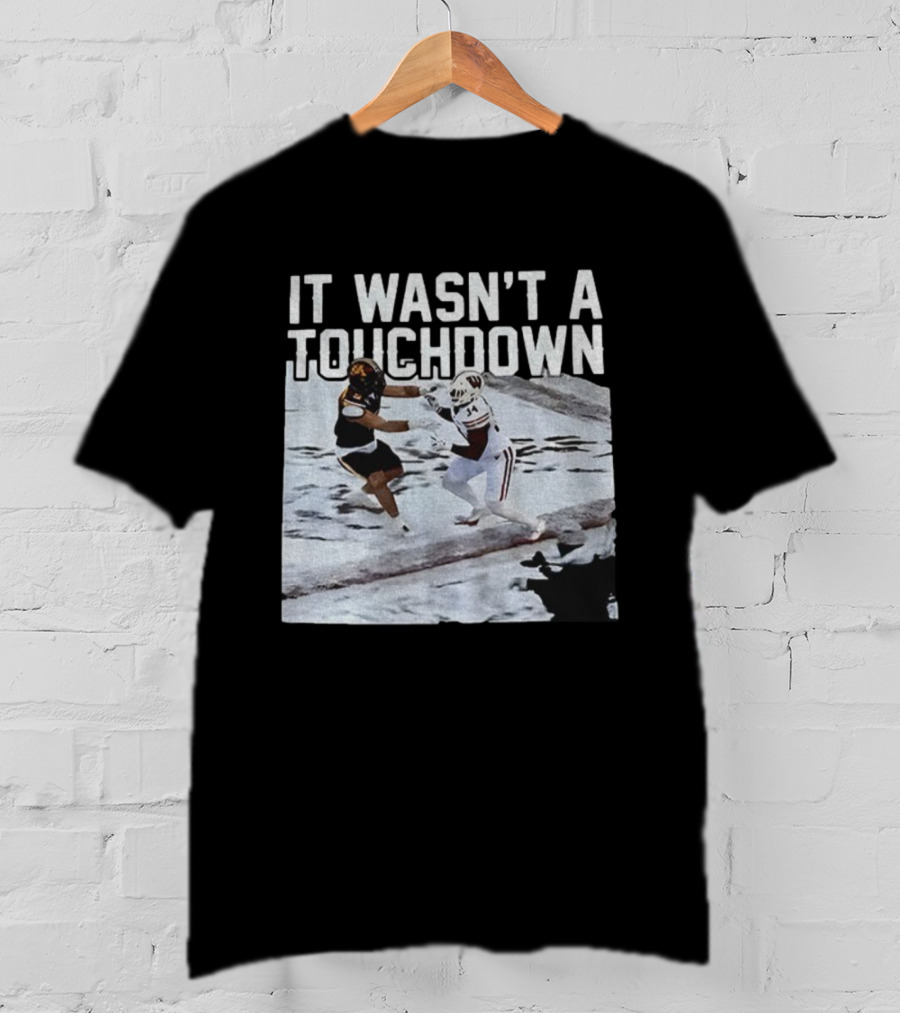 It Wasn't A Touchdown Wisconsin Badgers Vs Minnesota Golden Gophers Football T-Shirt