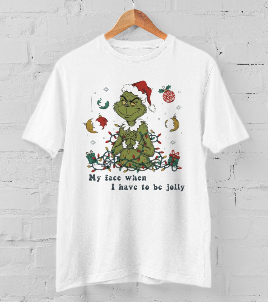 The Grinch My Face When I Have To Be Jolly Christmas Lights Santa Hat T-Shirt