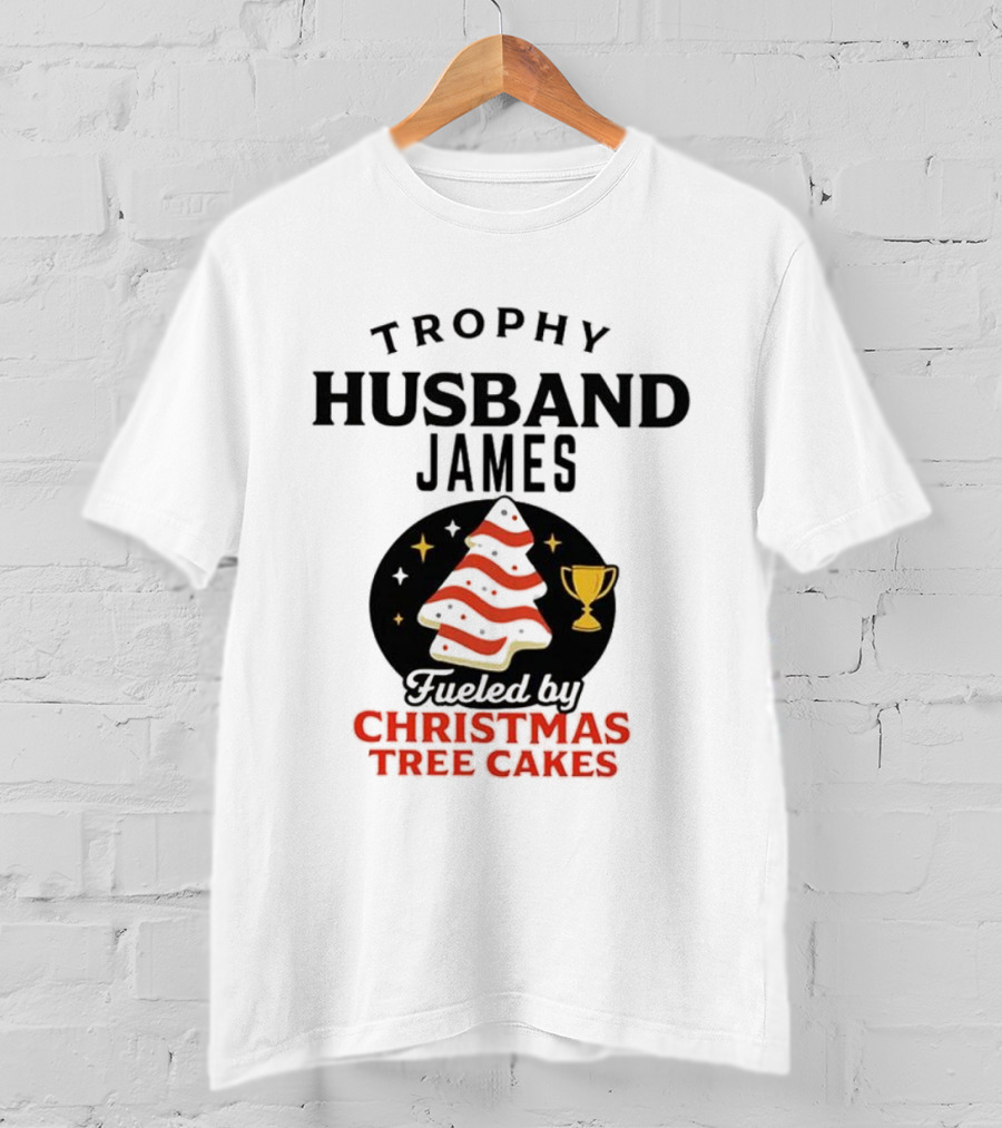 Trophy Husband James Christmas Tree Cakes Fueled By Perfection T-Shirt