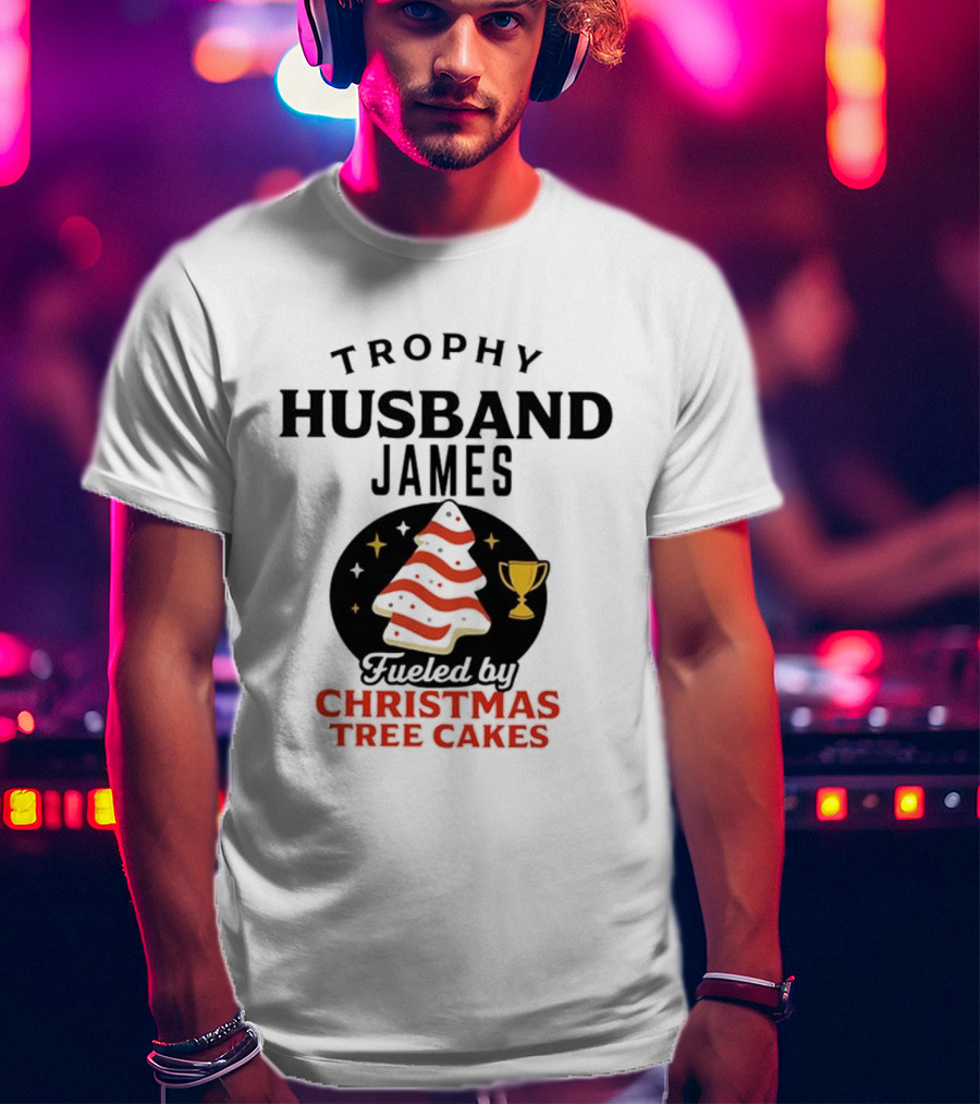 Trophy Husband James Christmas Tree Cakes Fueled By Perfection T-Shirt