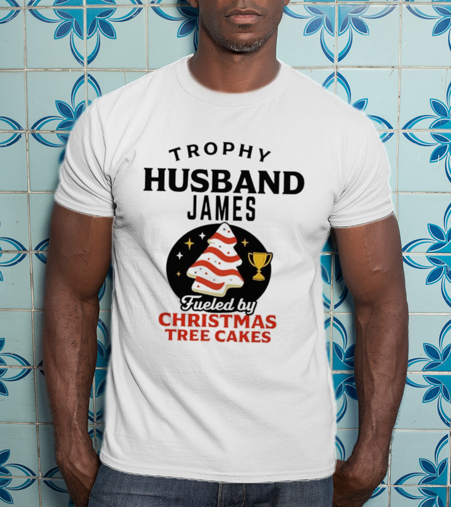 Trophy Husband James Christmas Tree Cakes Fueled By Perfection T-Shirt
