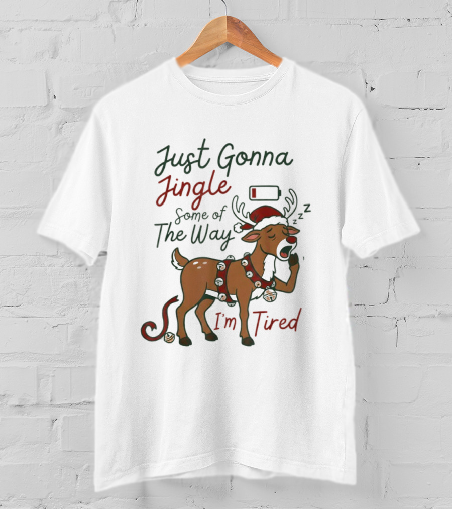 Just Gonna Jingle Some Of The Way I'm Tired Reindeer Christmas T-Shirt