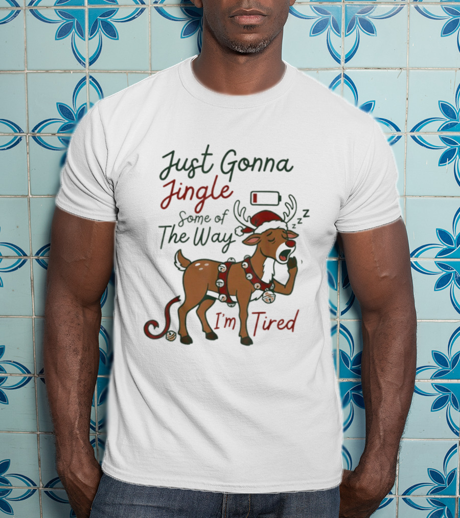 Just Gonna Jingle Some Of The Way I'm Tired Reindeer Christmas T-Shirt