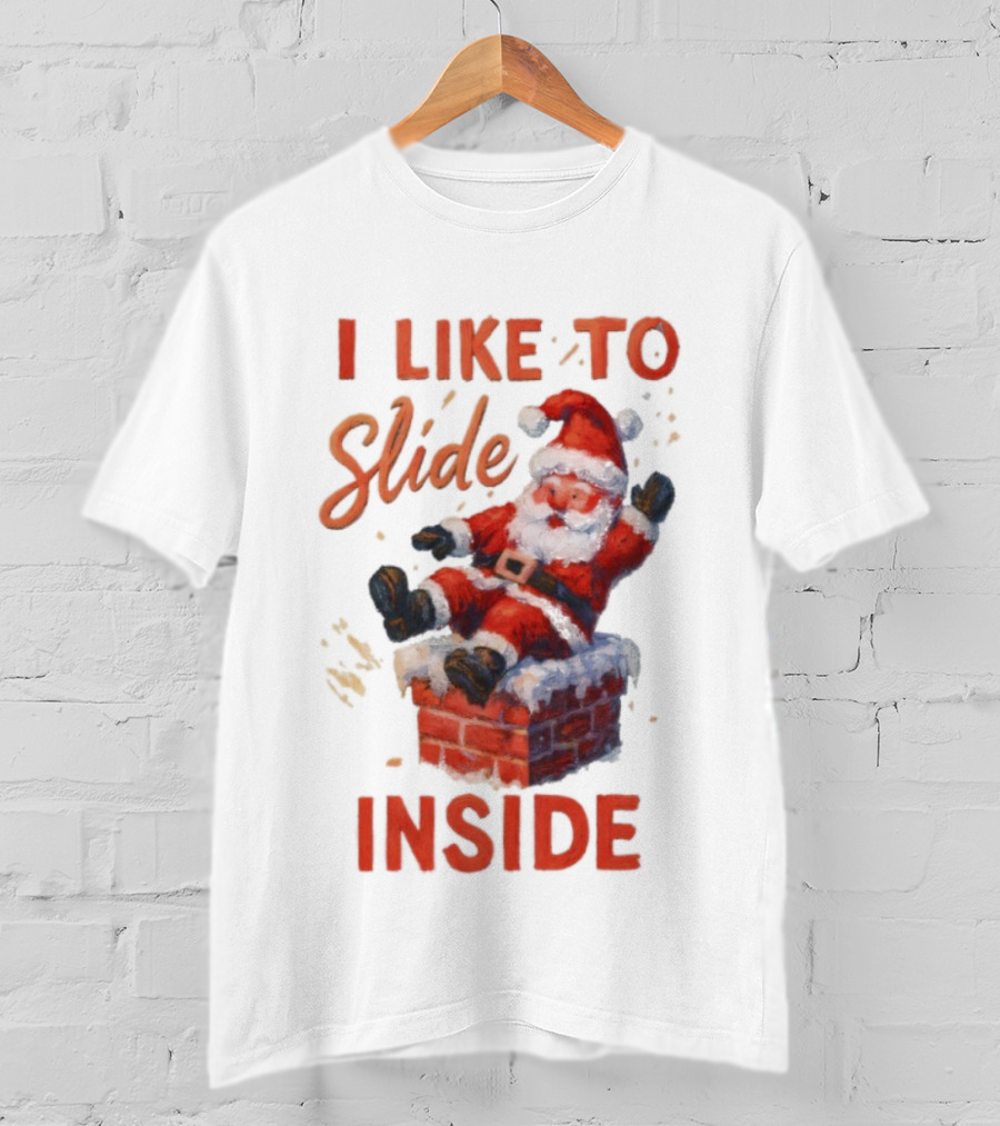 I Like To Slide Inside Santa Funny Christmas Holiday Humor T-Shirt