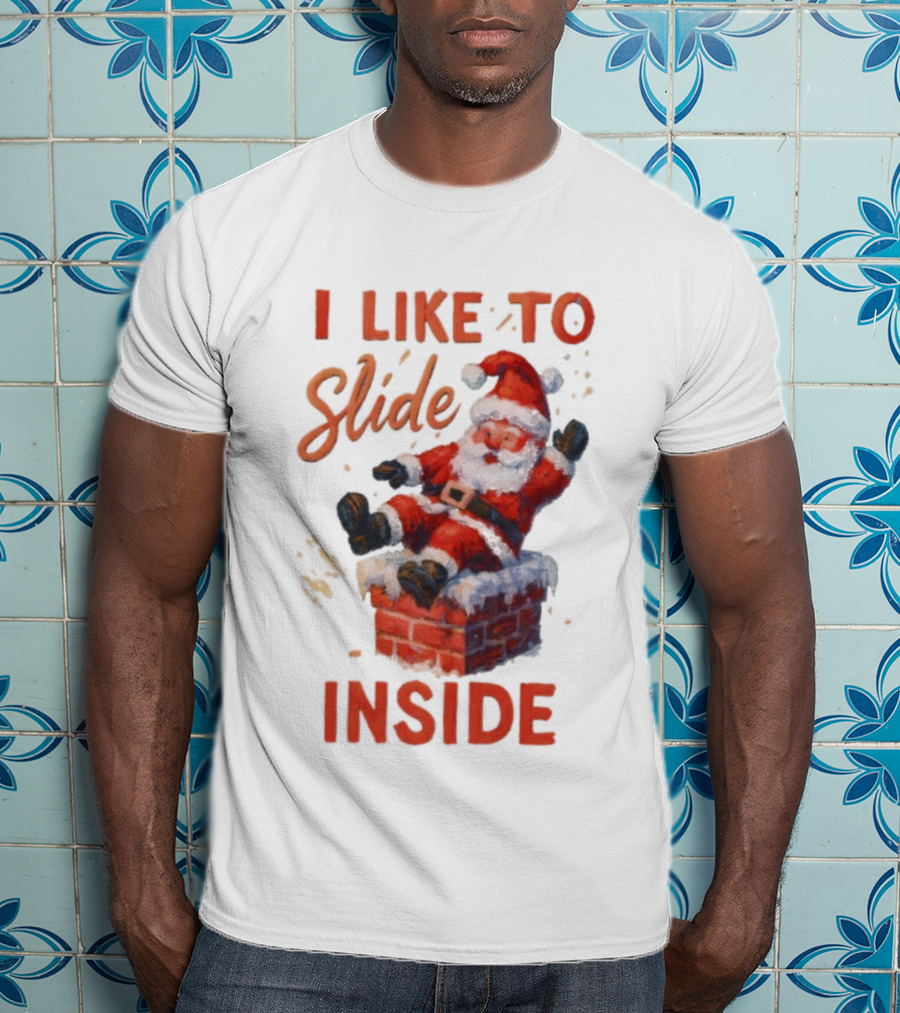 I Like To Slide Inside Santa Funny Christmas Holiday Humor T-Shirt
