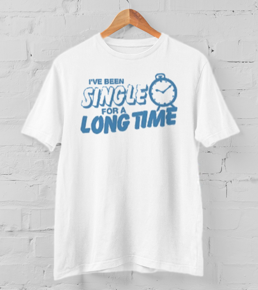 Tanner Smith I've Been Single For A Long Time Humor T-Shirt