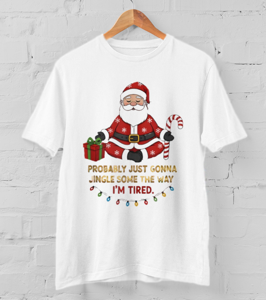 Santa Claus Probably Just Gonna Jingle Some Of The Way I'm Tired Sitting With Gift And Candy Cane T-Shirt