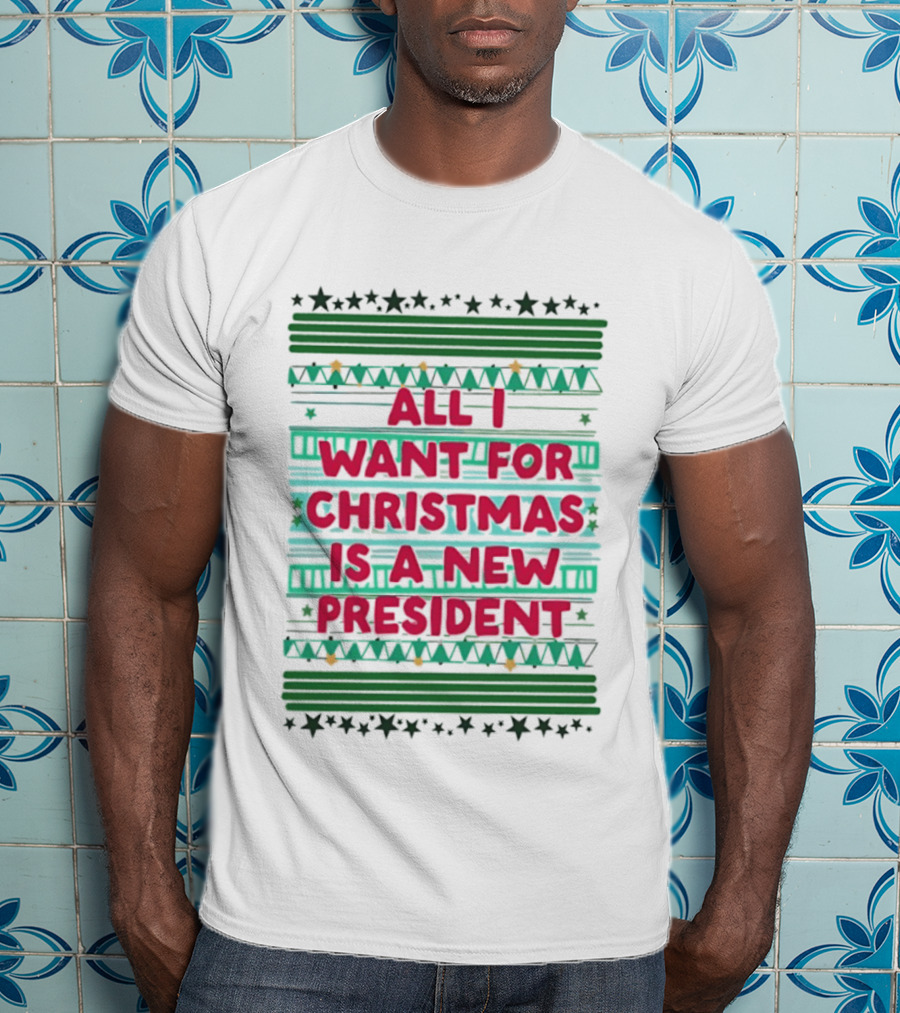 All I Want For Christmas Is A New President Holiday Stars Stripes T-Shirt