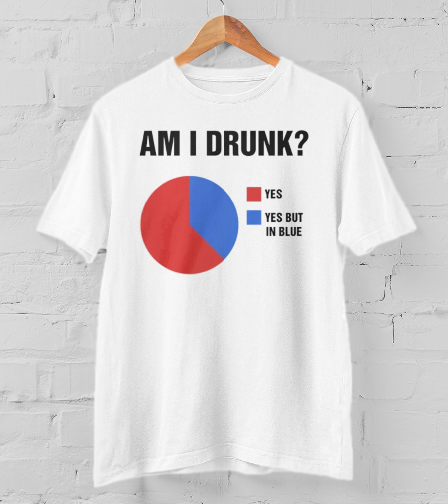 Am I Drunk Yes Yes But In Blue Pie Chart Humor T-Shirt