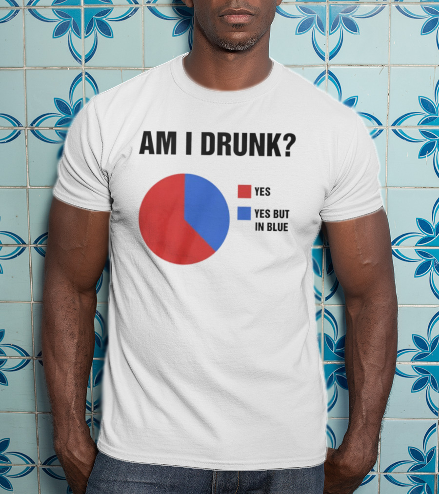 Am I Drunk Yes Yes But In Blue Pie Chart Humor T-Shirt