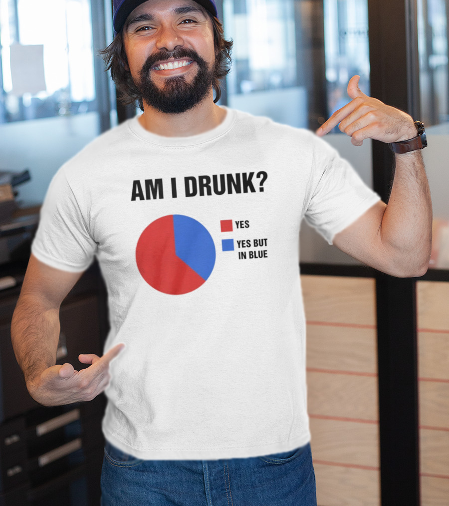 Am I Drunk Yes Yes But In Blue Pie Chart Humor T-Shirt
