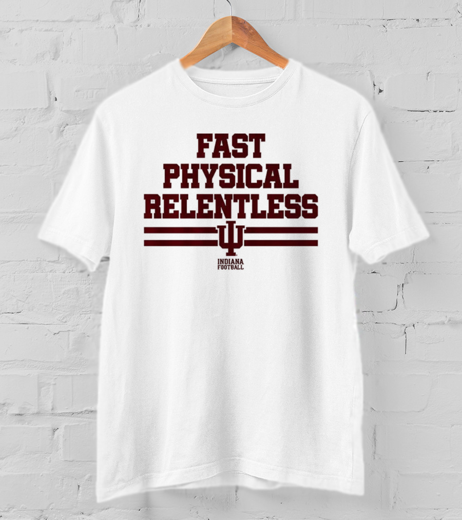 Indiana Hoosiers Fast Physical Relentless Football Spirit T-Shirt