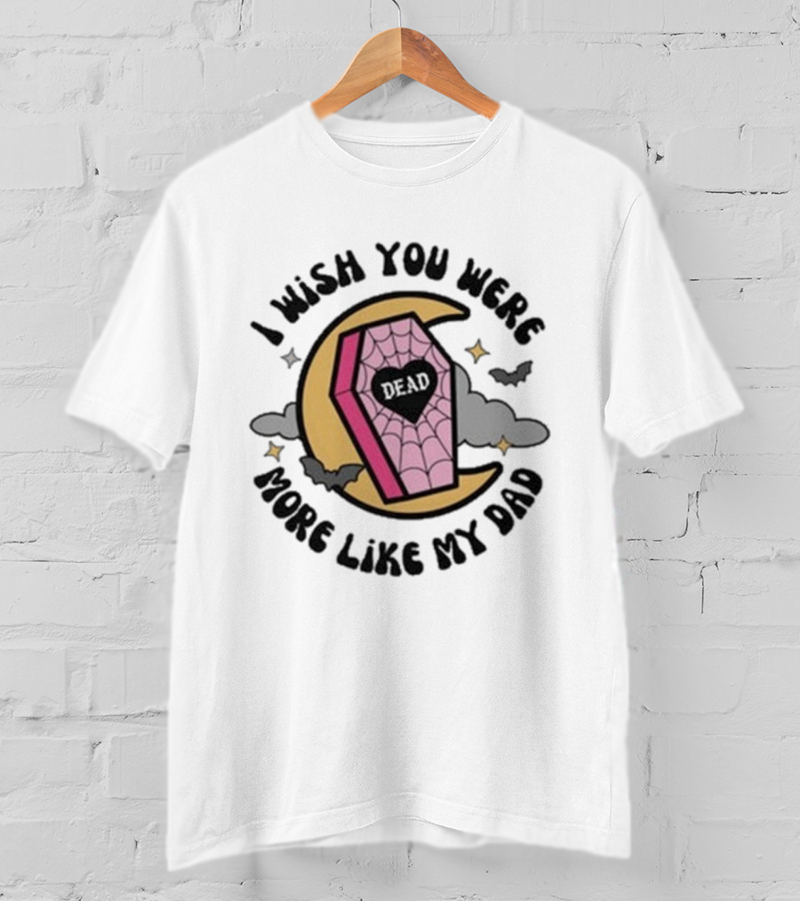 I Wish You Were More Like My Dad Pink Coffin Moon Bats T-Shirt