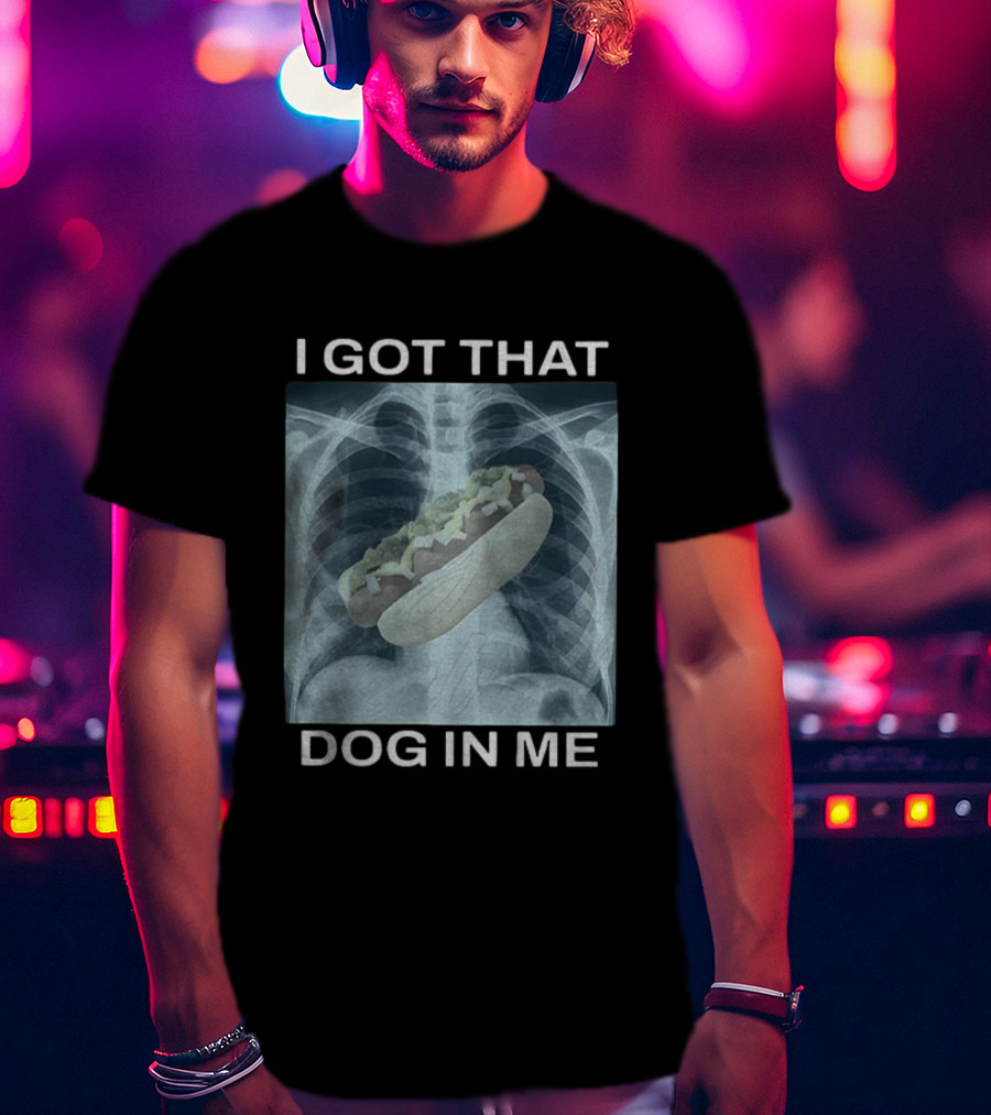 I Got That Dog In Me X-Ray Hot Dog Meme T-Shirt