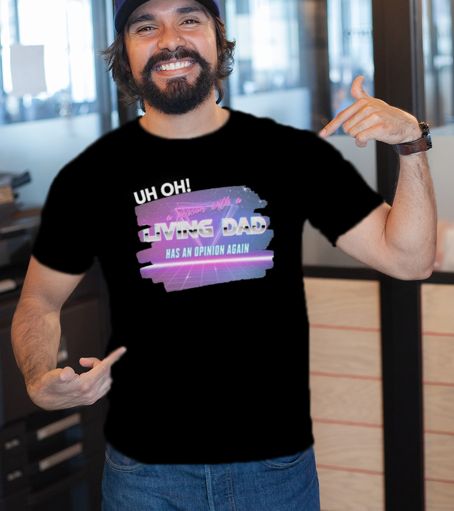 Uh Oh A Person With A Living Dad Has An Opinion Again Retro Vaporwave Style T-Shirt