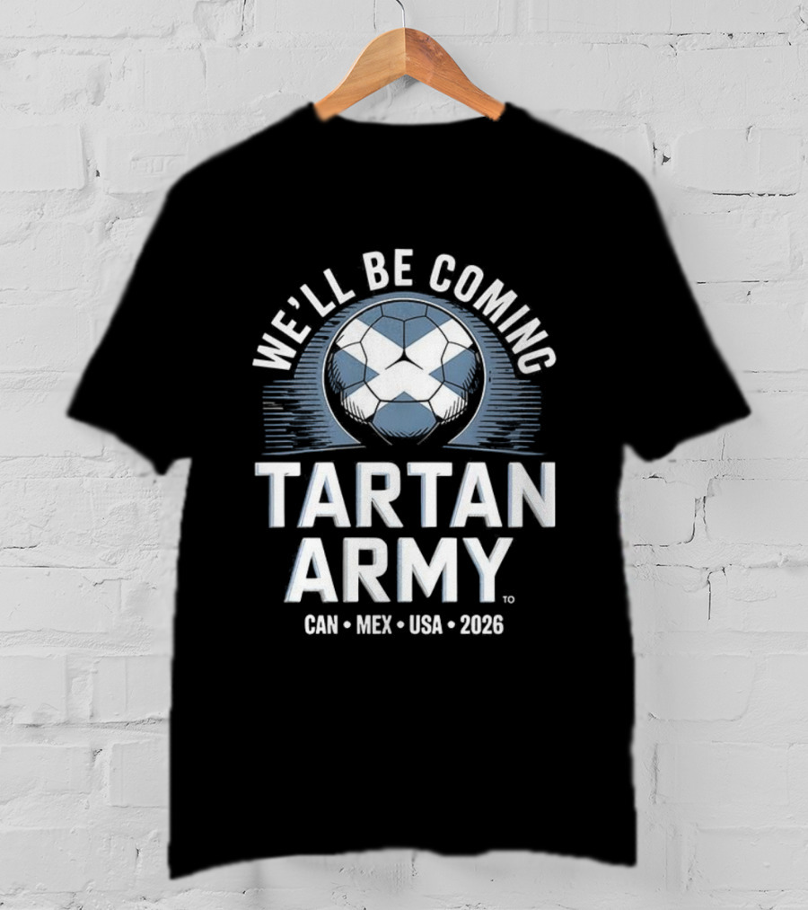 We'll Be Coming Tartan Army Scotland 2026 CAN MEX USA T-Shirt