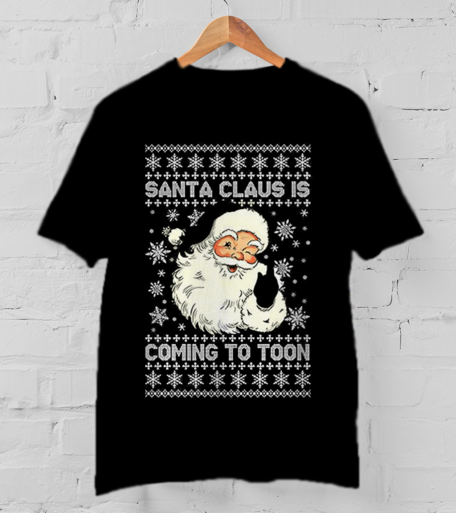 Santa Claus Is Coming To Toon Ugly Christmas Sweater T-Shirt