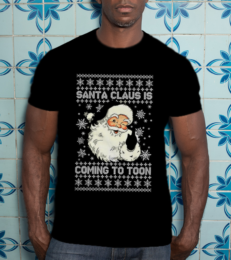 Santa Claus Is Coming To Toon Ugly Christmas Sweater T-Shirt