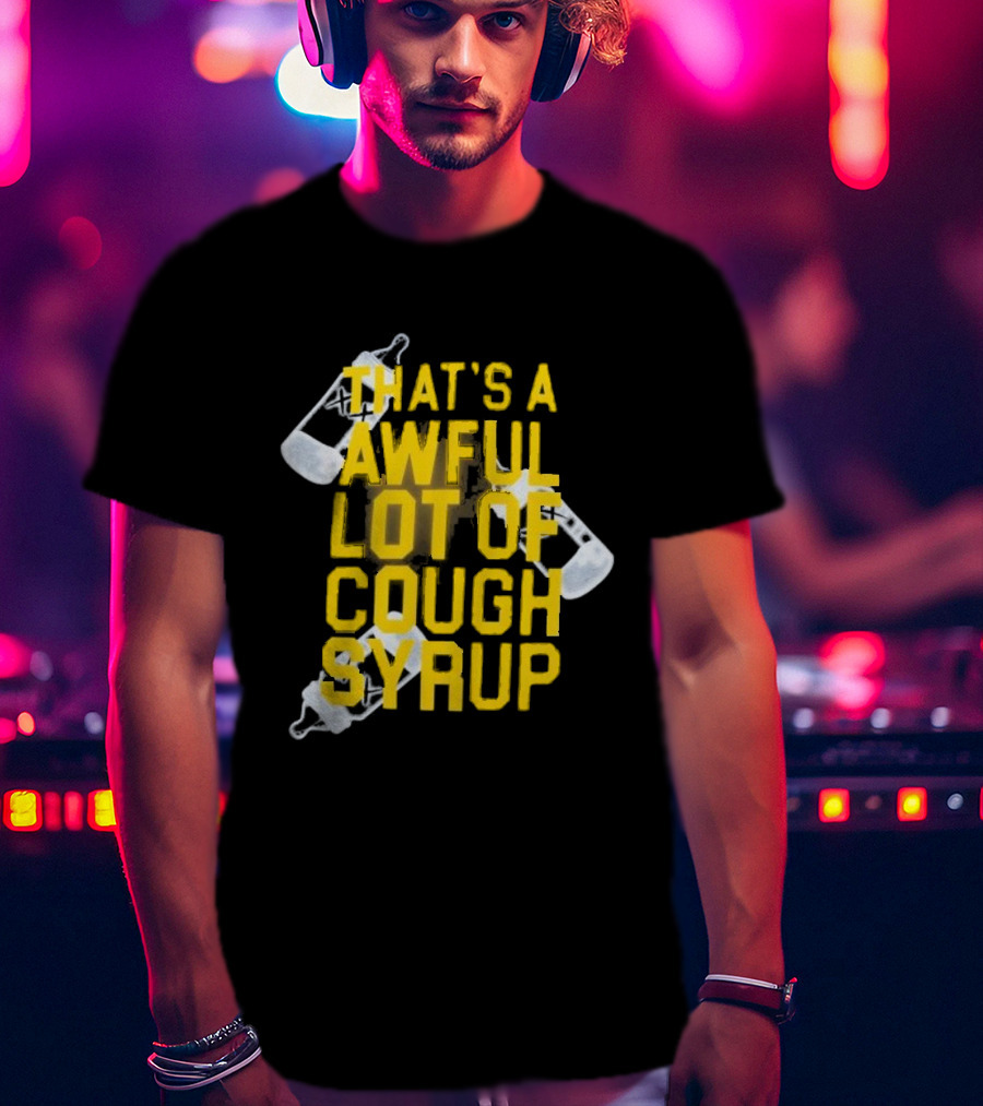 Awful Lot Of Cough Syrup Baby Bottle Eccentric Text Graphic T-Shirt