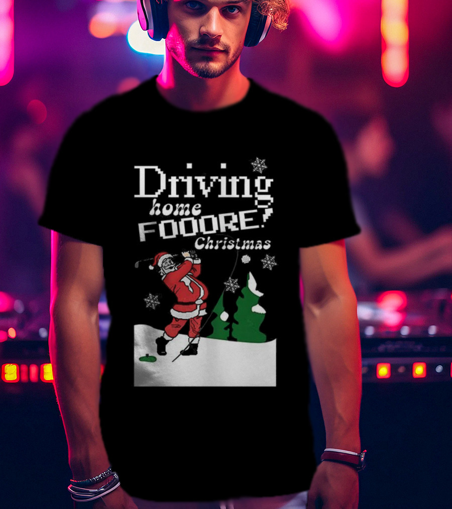 Driving Home Fooore Christmas Funny Santa Golf Xmas T-Shirt