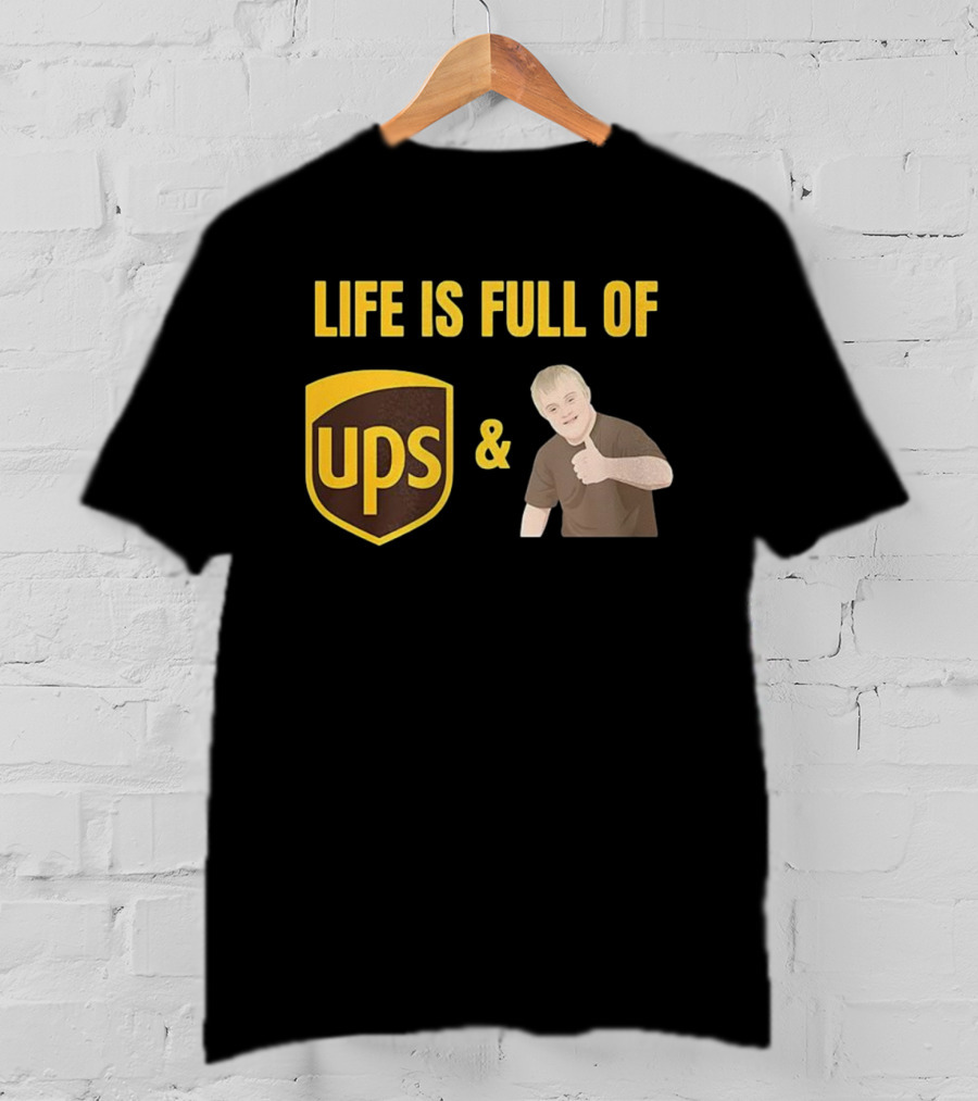 Life Is Full Of UPS And Downs T-Shirt