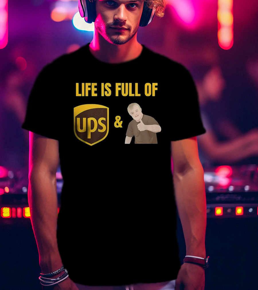 Life Is Full Of UPS And Downs T-Shirt