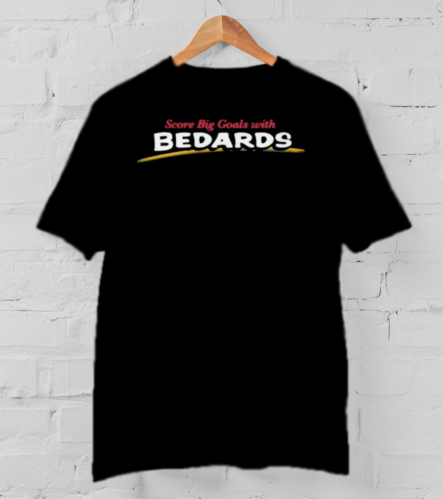 Bedards Score Big Goals Bold Statement T-Shirt