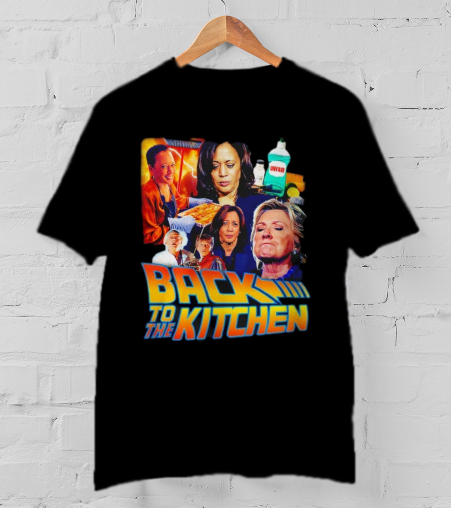 Back To The Kitchen Political Parody Text And Imagery Featuring Kamala And Hillary T-Shirt