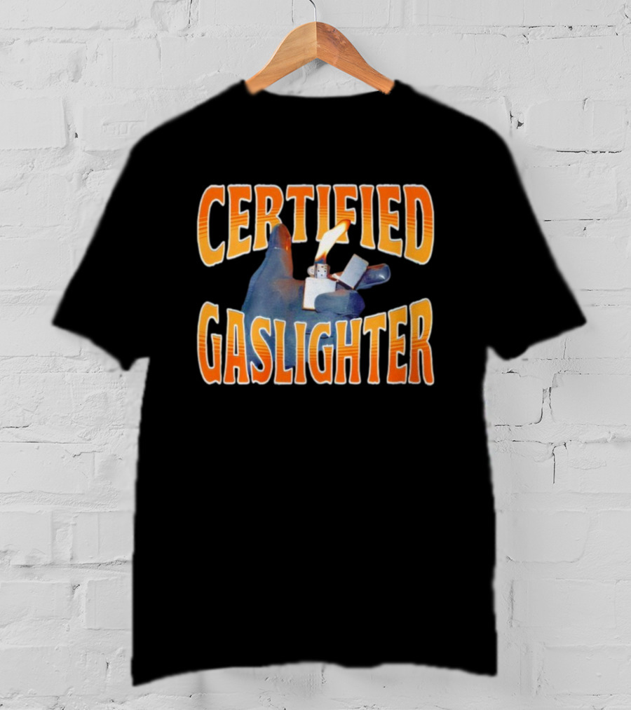 Certified Gaslighter Inflated Glove Holding Lighter Flame T-Shirt