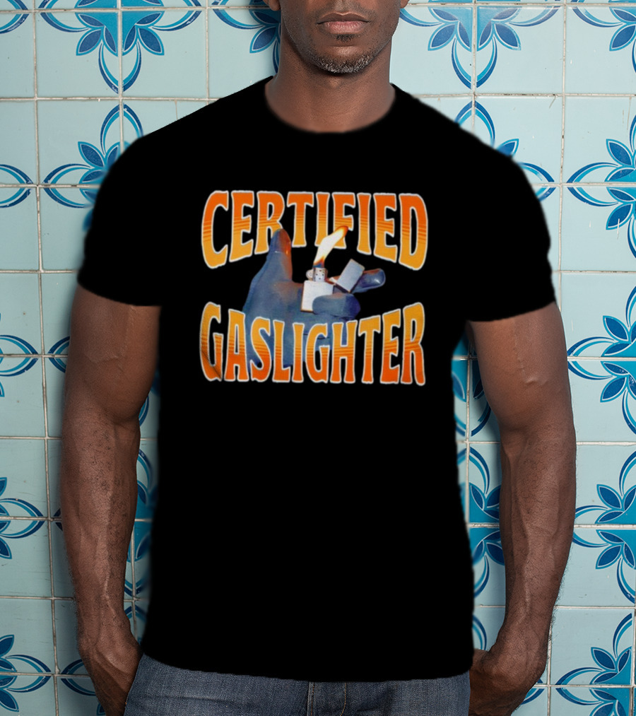 Certified Gaslighter Inflated Glove Holding Lighter Flame T-Shirt