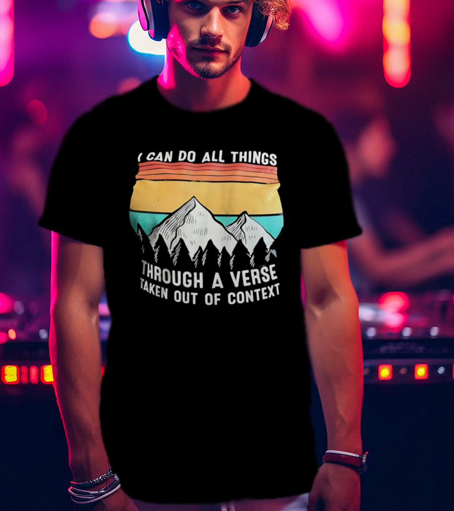 I Can Do All Things Through A Verse Taken Out Of Context Mountains Vintage Philippians T-Shirt