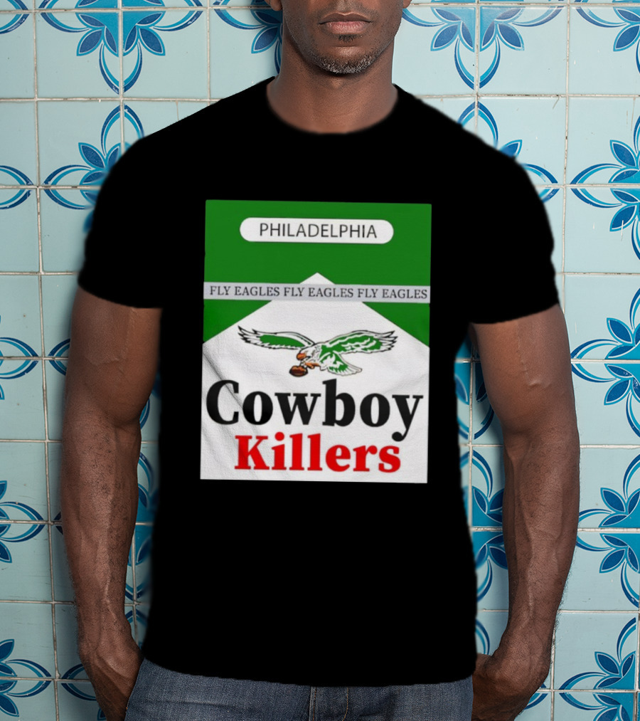 Philadelphia Eagles Fly Eagles Cowboy Killers Philadelphia T-Shirt