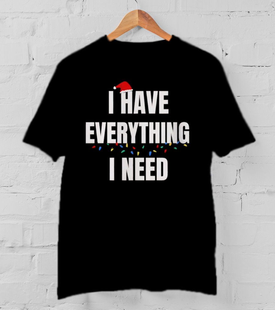 I Have Everything I Need Christmas Blocks Hat T-Shirt