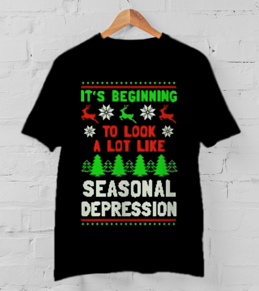 It's Beginning To Look A Lot Like Seasonal Depression Christmas T-Shirt