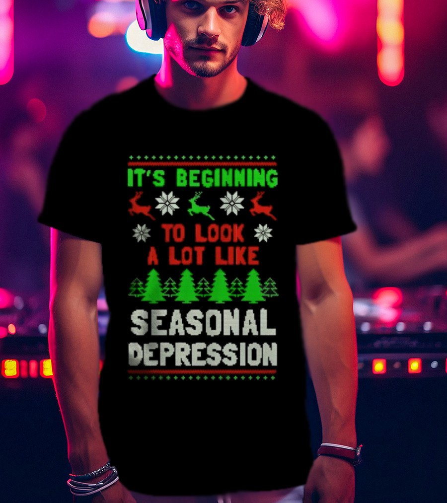 It's Beginning To Look A Lot Like Seasonal Depression Christmas T-Shirt