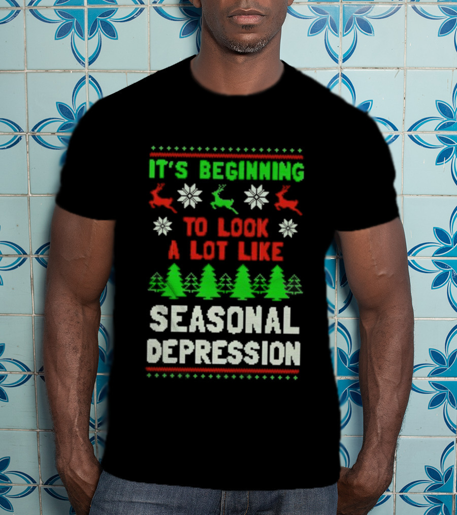 It's Beginning To Look A Lot Like Seasonal Depression Christmas T-Shirt