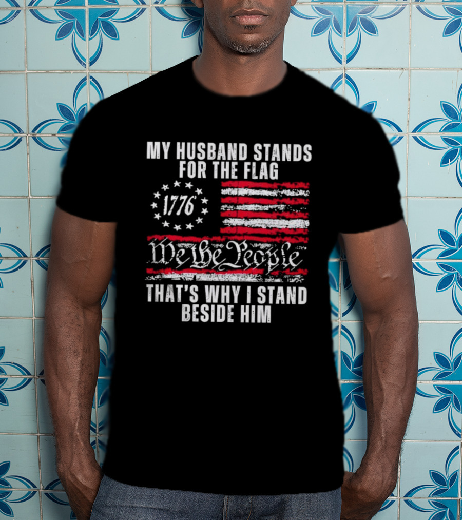 Patriotic 1776 We The People My Husband Stands For The Flag T-Shirt